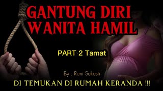 RUMAH KERANDA  Wanita Yang G4ntun9 Diri Saat Tengah Hamil  Part 2 Tamat  KM Story [upl. by Kimmel]