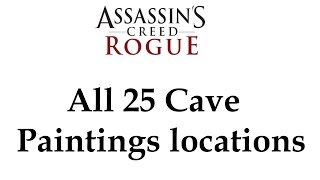 quotAssassins Creed Roguequot All 25 Cave Paintings locations  Full Unlocked Story [upl. by Etsyrk583]