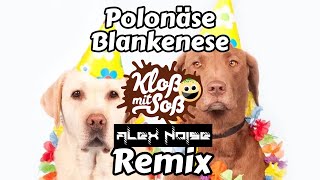 Polonäse Blankenese Kloß mit Soß amp Alex Noise Remix [upl. by Evaleen769]