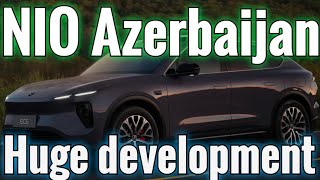 NIO Azerbaijan  Huge development [upl. by Hayman]