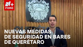 Anuncian medidas para fortalecer seguridad en bares tras ataque armado en Querétaro  Las Noticias [upl. by Notned]