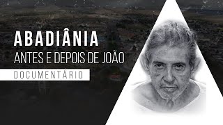 ABADIÂNIA  ANTES E DEPOIS DE JOÃO DOCUMENTÁRIO [upl. by Richman543]