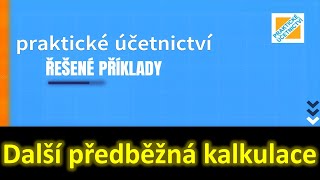 ŘEŠENÉ PŘÍKLADY Další předběžná kalkulace [upl. by Franciska]