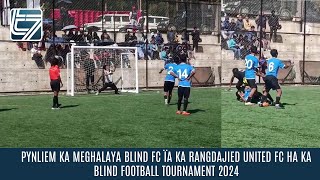 PYNLIEM KA MEGHALAYA BLIND FC ÏA KA RANGDAJIED UNITED FC HA KA BLIND FOOTBALL TOURNAMENT 2024 [upl. by Enuj513]