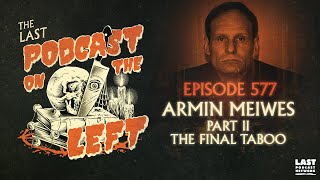 Episode 577 Armin Meiwes Part II  The Final Taboo [upl. by Shishko]