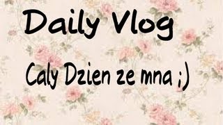 Daily Vlog  Caly dzien ze mna [upl. by Graubert891]