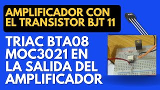 Triac BTA08 Optoacoplador MOC3021 en la salida del Amplificador con el Transistor BJT 11 [upl. by Lohman]