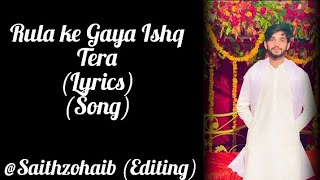 Rula ke Gaya Ishq Tera Lyrics  Song saithzohaib51 Editing [upl. by Ellerihs]