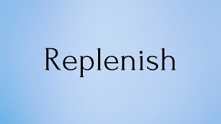 Replenish  Replenish Meaning  Pronunciation of Replenish  Replenish – English Word of the Day [upl. by Hildegaard]