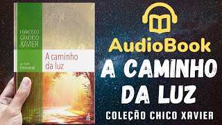 Audiobook A Caminho da Luz  Livro 008 1939  OBRA COMPLETA  Chico Xavier [upl. by Karena51]