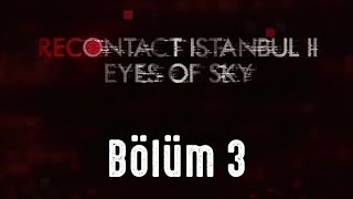 Recontact İstanbul 2 Eyes of Sky Türkçe  Bölüm 3  Gerçeğin Peşinde  Sorgu Zamanı [upl. by Ogdon]