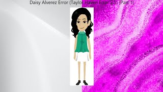 Daisy Alverez Error Taylor Haven Error 25 Part 1 [upl. by Eldreeda]