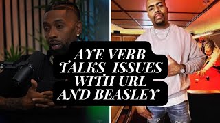 AYE VERB TALKS ISSUES WITH BEASLEY AND URL [upl. by Bertine]