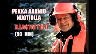 Eläkkeelle siirtyneen metsuri Pekka Aarnion haastattelu nuotion ääressä kesto 50 min [upl. by Alexandria]