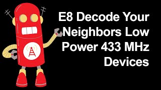 E8 Decode Your Neighbors Low Power 433MHz Devices [upl. by Ecylahs]