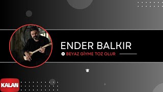 Ender Balkır  Beyaz Giyme Toz Olur I Single © 2017 Kalan Müzik [upl. by Auqinat]