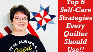 Top 6 SelfCare Strategies Every Quilter Should Use [upl. by Enilhtak]