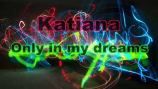 Katiana  Only in my dreams [upl. by Southworth]