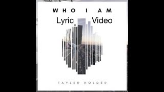 Who I Am Official Lyric Video  Tayler Holder [upl. by Acilegna863]