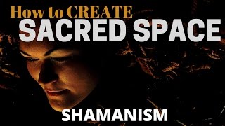 Shamanism  How to create SACRED SPACE [upl. by Mariandi]