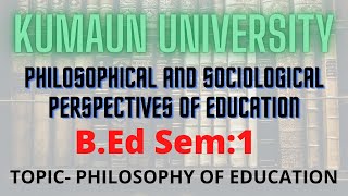 Philosophy of education Meaning B101 Philosophical and sociological perspectives of Education [upl. by Aromas]