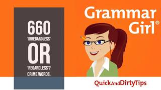 Grammar Girl 660 Irregardless or Regardless Crime Words [upl. by Egroj562]