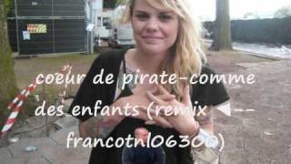 ☠Coeur De pirate ☠ comme des enfants ☠remix francotnl06300☠ [upl. by Nancee]