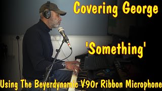 Cover  Something  George HarrisonThe Beatles Beyerdynamic V90r Ribbon Microphone [upl. by Erlin]