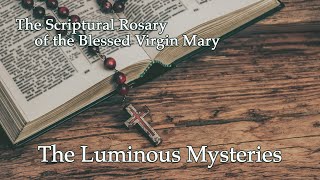 The Luminous Mysteries – Scriptural Rosary of the Blessed Virgin Mary [upl. by Nahtnamas]