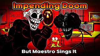 Impending Doom But Maestro Sings It  FNF Impending Doom Cover [upl. by Rik]