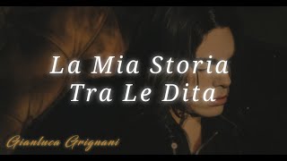 Gianluca Grignani  La Mia Storia Tra Le Dita Letra [upl. by Eisor230]