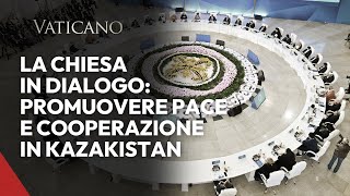 La Chiesa in dialogo promuovere pace e cooperazione in Kazakistan [upl. by Fitzsimmons]