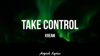 KREAM  Take Control Lyrics [upl. by Acker]