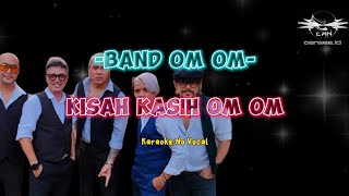 Band Om Om  Kisah Kasih Om Om KaraokeNo Vocal [upl. by Ekoorb]