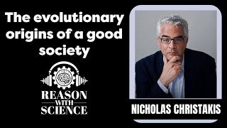 The evolutionary origins of a good society  Nicholas Christakis  Reason with Science  Psychology [upl. by Meil]