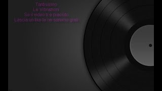 Tantissimo Le vibrazioni con testo in stile karaoke [upl. by Lay]