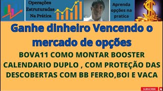 BOVA11 COMO MONTAR BOOSTER CALENDARIO DUPLO  COM PROTEÇÃO DAS DESCOBERTAS COM BB FERROBOI E VACA [upl. by Marucci]