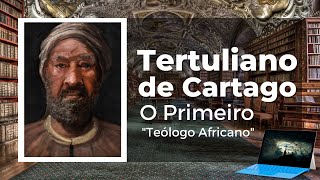 Tertuliano de Cartago O Primeiro quotTeólogo Africanoquot  Teodidatas [upl. by Airtemad914]