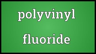 Polyvinyl fluoride Meaning [upl. by Rees889]