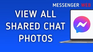 How to View All Shared Photos On Messenger Web Chat On PC New Update [upl. by Alyk]