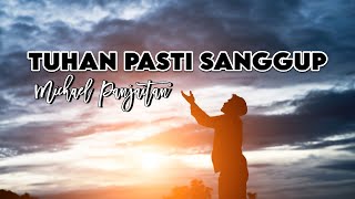 LAGU ROHANI POPULER  TUHAN PASTI SANGGUP  MICHAEL PANJAITAN  VIDEO LIRIK [upl. by Noraf]