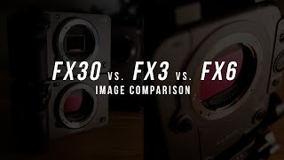 FX30 vs FX3 vs FX6 Image Comparison [upl. by Merp584]