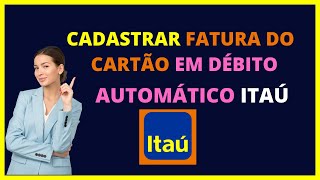 Como cadastrar fatura do cartão em débito automático Itaú [upl. by Okiron]