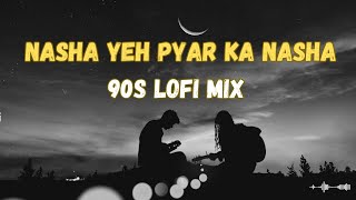 Nasha Yeh Pyar Ka Nasha Hai  Lofi Love Mix  Mann  Aamir Khan  Udit Narayan  90s Melodious [upl. by Anayet]