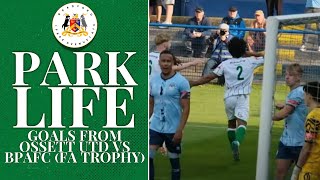 PARK LIFE  GOALS FROM OSSETT UNITED 21 BPAFC FA TROPHY [upl. by Akemal340]