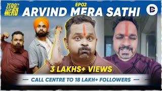 Arvind Mera Sathi Unfiltered Call Centre to 18 Lakh Followers Sex Education  Zero To Hero S01E02 [upl. by Aynot]