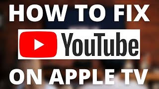 YouTube Doesnt Work on Apple TV SOLVED [upl. by Damle]