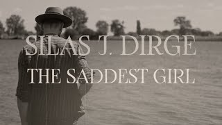 Silas J Dirge  The Saddest Girl [upl. by Leiuqeze]