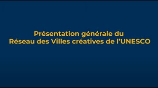 Présentation générale du Réseau des Villes créatives de lUNESCO 2021 [upl. by Ajram405]