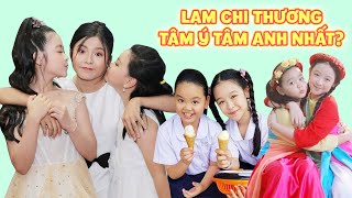 Ai nói LAM CHI HƯ ĐỐN HỖN LÁO cô bé luôn HI SINH vì chị em TÂM Ý TÂM ANH đây này Gia đình là số 1 [upl. by Elias306]